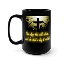 Load image into Gallery viewer, One day He will return... and oh what a day it will be (black mug 15oz)
