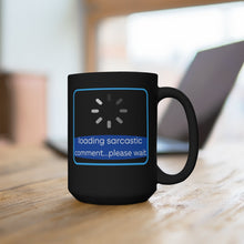 Load image into Gallery viewer, Loading sarcastic comment... please wait (black mug 15oz)
