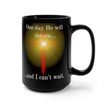 Load image into Gallery viewer, One day He will return and I can&#39;t wait (black mug 15oz)
