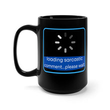 Load image into Gallery viewer, Loading sarcastic comment... please wait (black mug 15oz)
