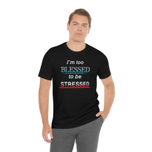 Load image into Gallery viewer, I&#39;m too Blessed to be Stressed t-shirt
