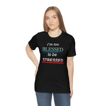 Load image into Gallery viewer, I&#39;m too Blessed to be Stressed t-shirt
