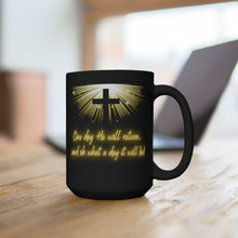 Load image into Gallery viewer, One day He will return... and oh what a day it will be (black mug 15oz)
