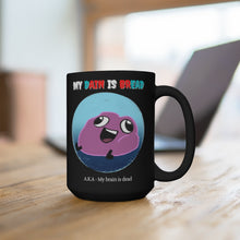 Load image into Gallery viewer, My Dain is Bread black mug 15oz
