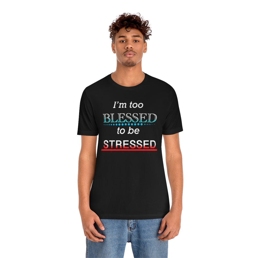 I'm too Blessed to be Stressed t-shirt