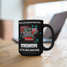 Load image into Gallery viewer, When you feel like SCREAMING at 3 in the morning (black mug 15oz)
