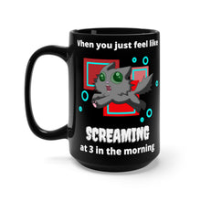 Load image into Gallery viewer, When you feel like SCREAMING at 3 in the morning (black mug 15oz)
