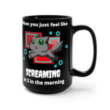 Load image into Gallery viewer, When you feel like SCREAMING at 3 in the morning (black mug 15oz)
