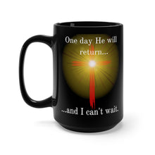 Load image into Gallery viewer, One day He will return and I can&#39;t wait (black mug 15oz)
